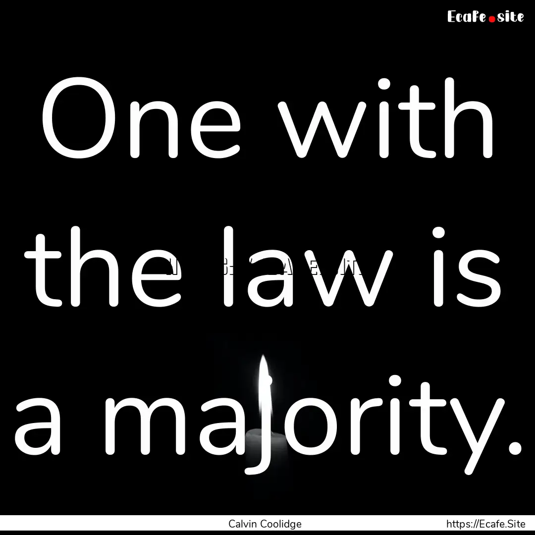 One with the law is a majority. : Quote by Calvin Coolidge