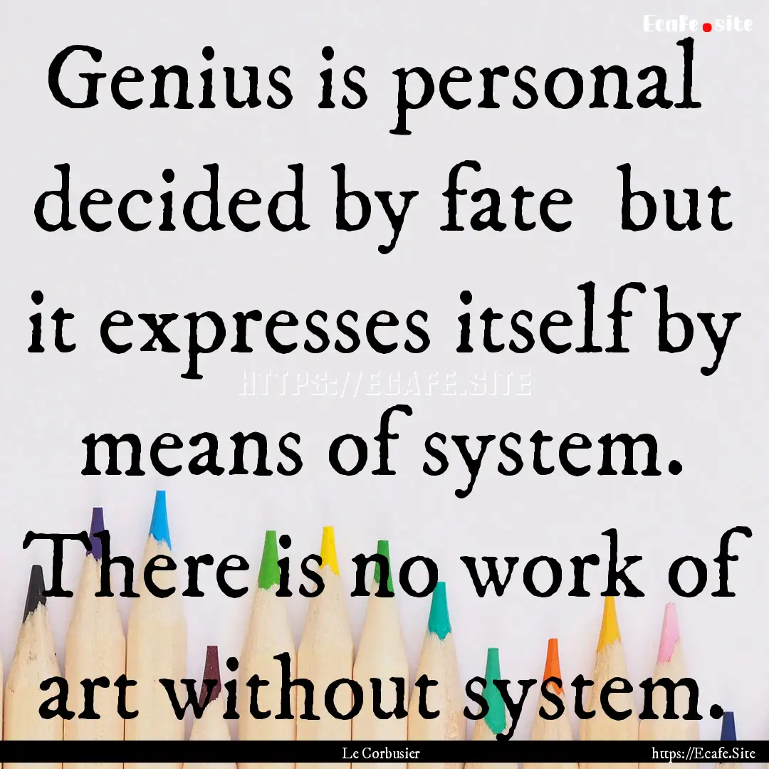 Genius is personal decided by fate but.... : Quote by Le Corbusier