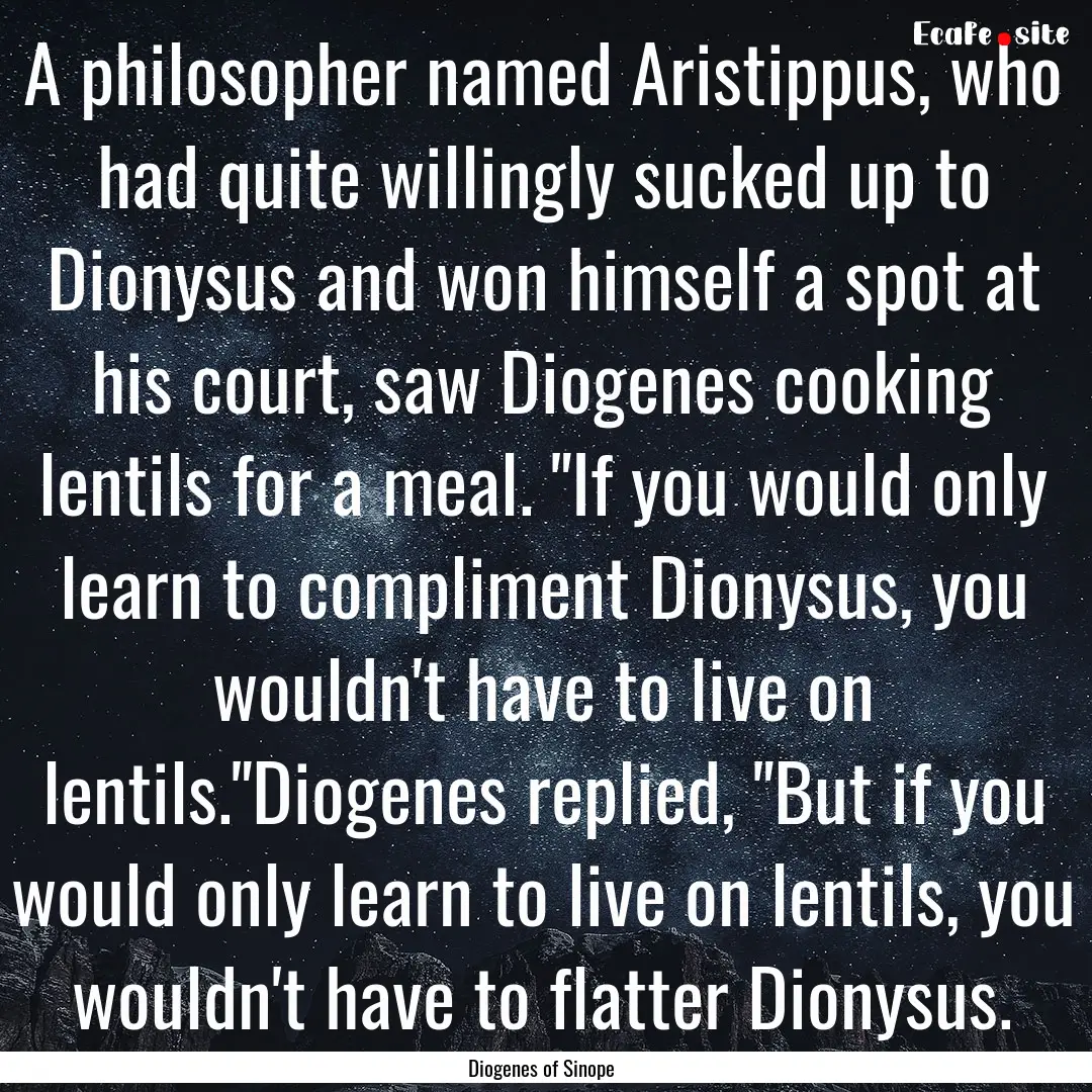 A philosopher named Aristippus, who had quite.... : Quote by Diogenes of Sinope