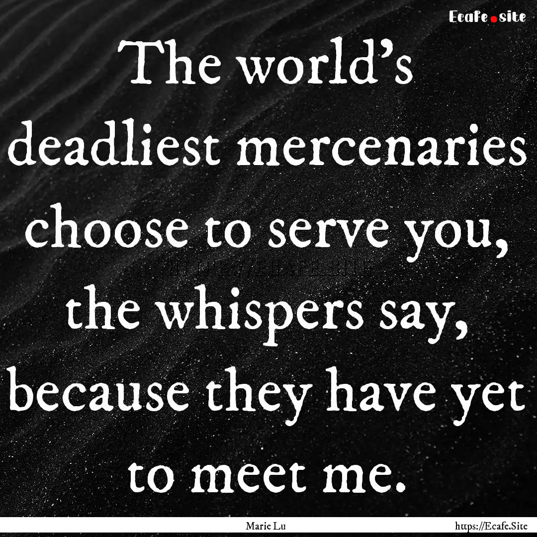 The world’s deadliest mercenaries choose.... : Quote by Marie Lu