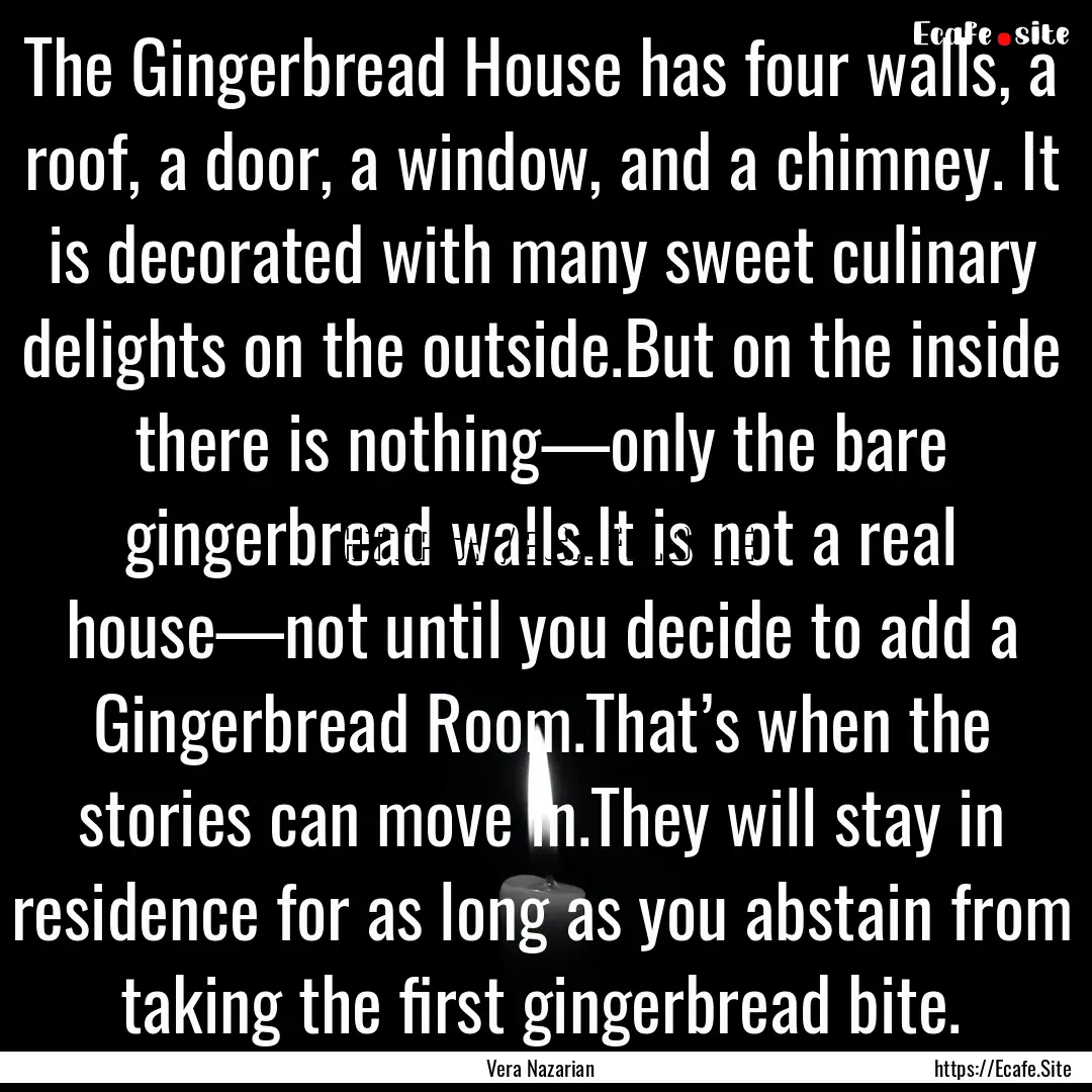 The Gingerbread House has four walls, a roof,.... : Quote by Vera Nazarian