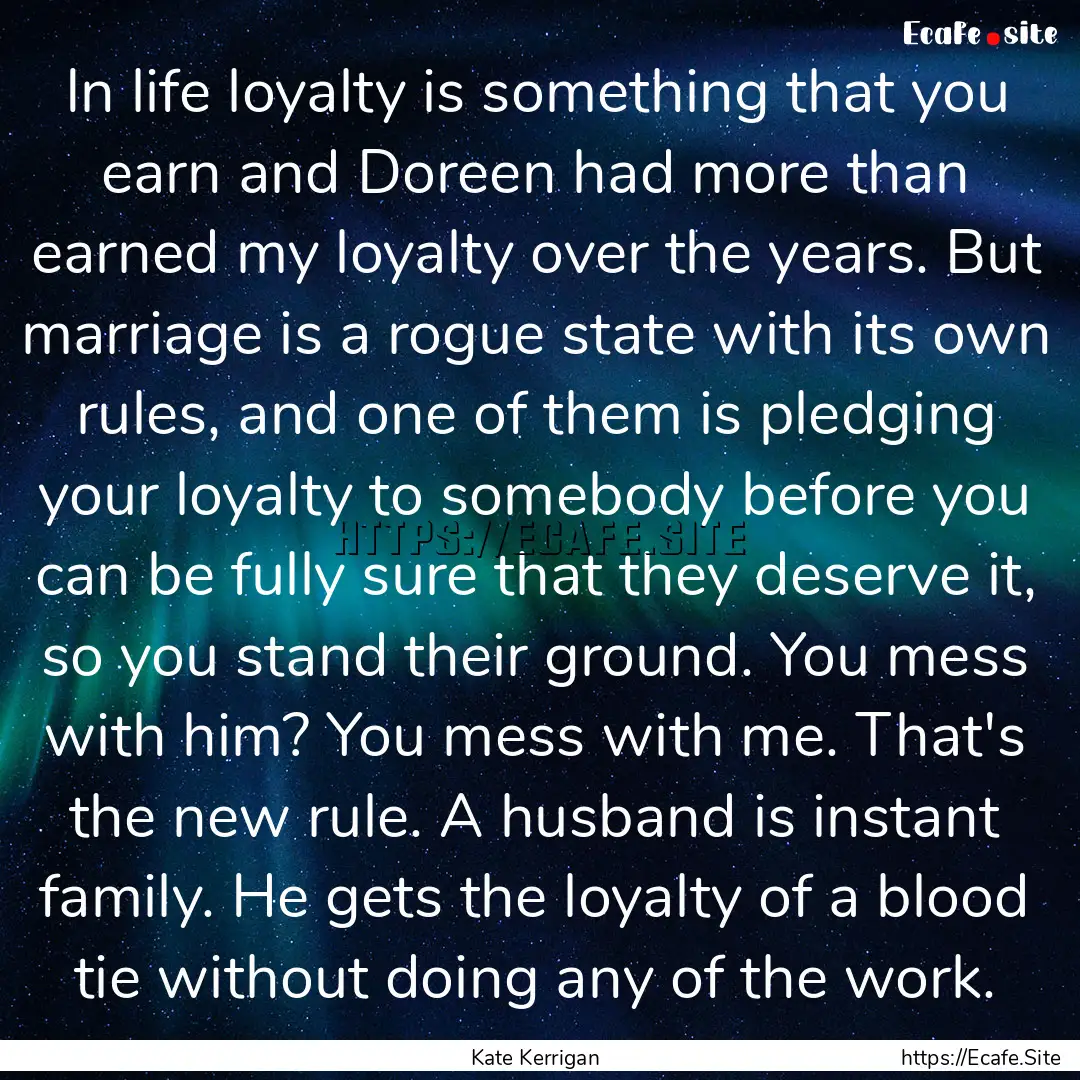 In life loyalty is something that you earn.... : Quote by Kate Kerrigan