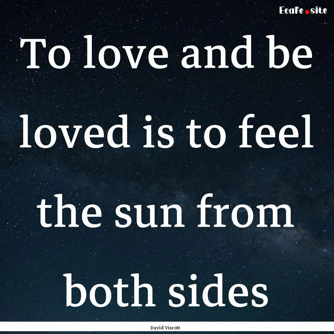 To love and be loved is to feel the sun from.... : Quote by David Viscott