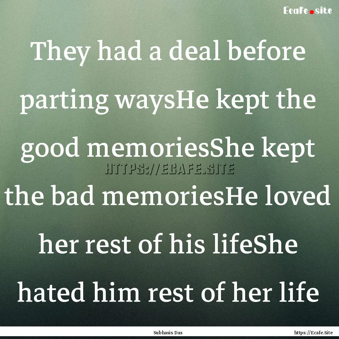 They had a deal before parting waysHe kept.... : Quote by Subhasis Das