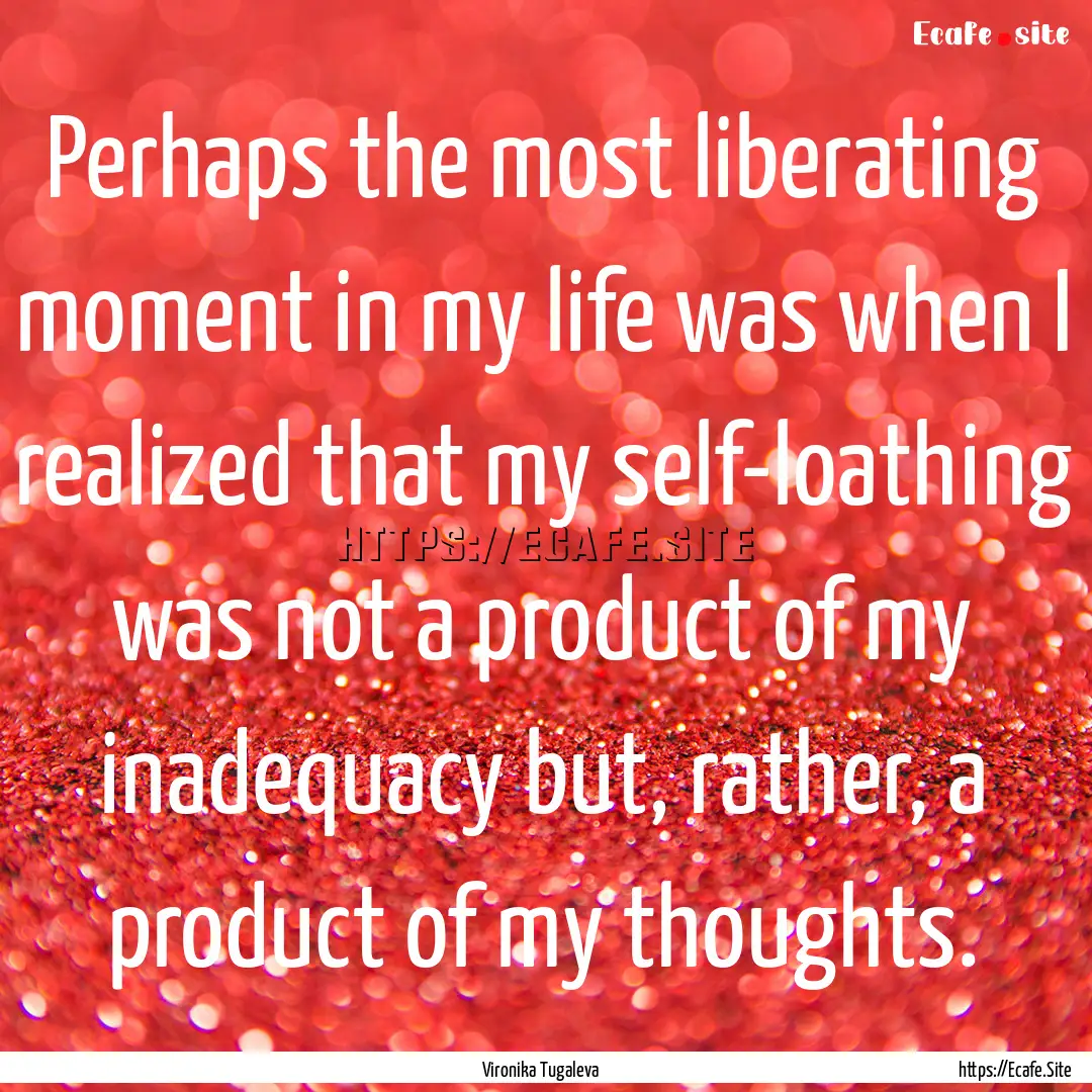 Perhaps the most liberating moment in my.... : Quote by Vironika Tugaleva