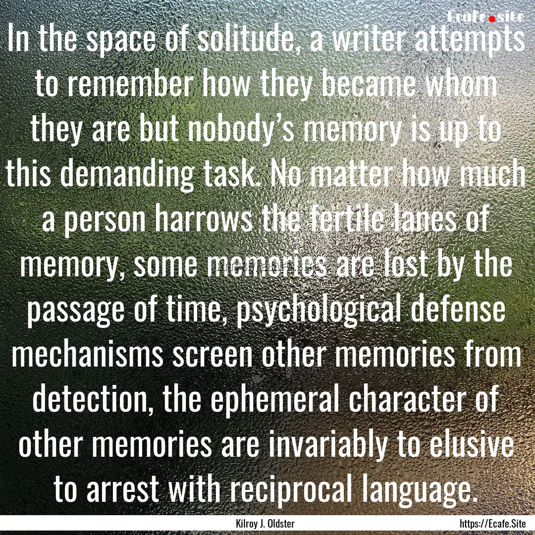 In the space of solitude, a writer attempts.... : Quote by Kilroy J. Oldster