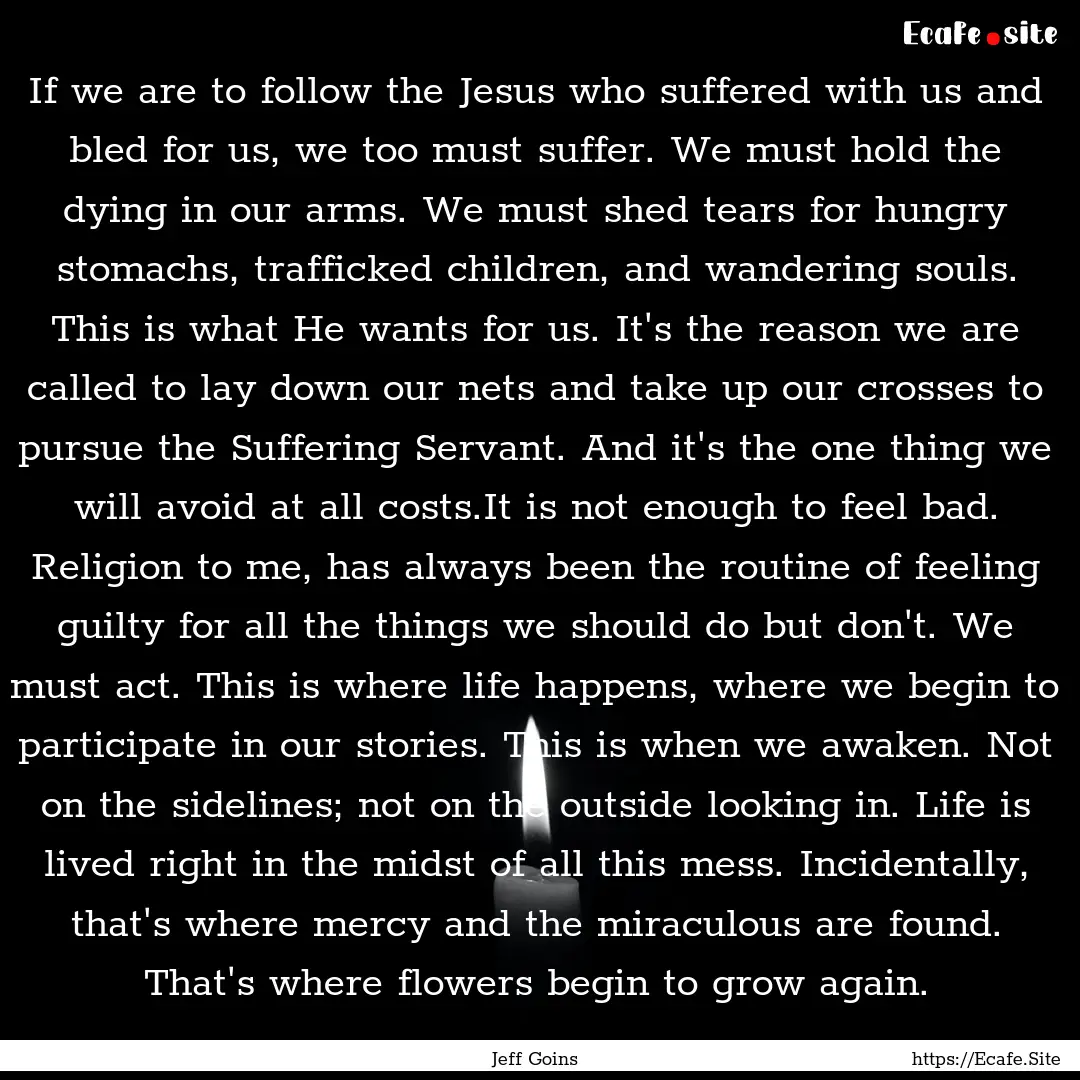 If we are to follow the Jesus who suffered.... : Quote by Jeff Goins