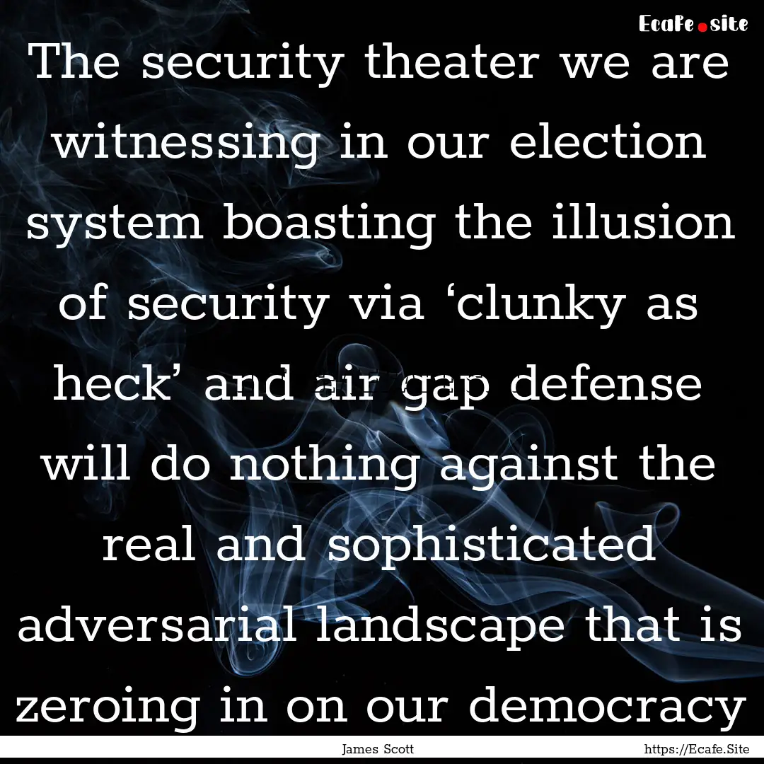 The security theater we are witnessing in.... : Quote by James Scott