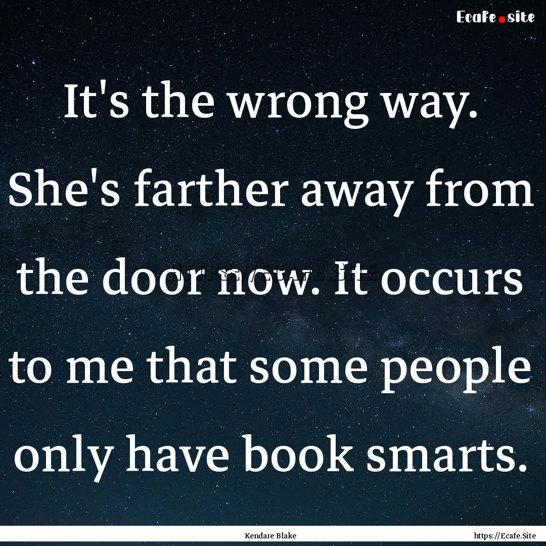 It's the wrong way. She's farther away from.... : Quote by Kendare Blake