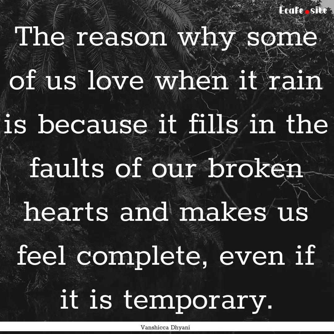 The reason why some of us love when it rain.... : Quote by Vanshicca Dhyani