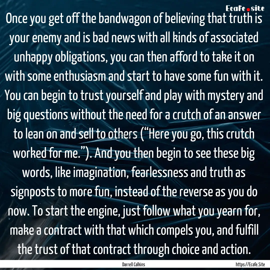 Once you get off the bandwagon of believing.... : Quote by Darrell Calkins