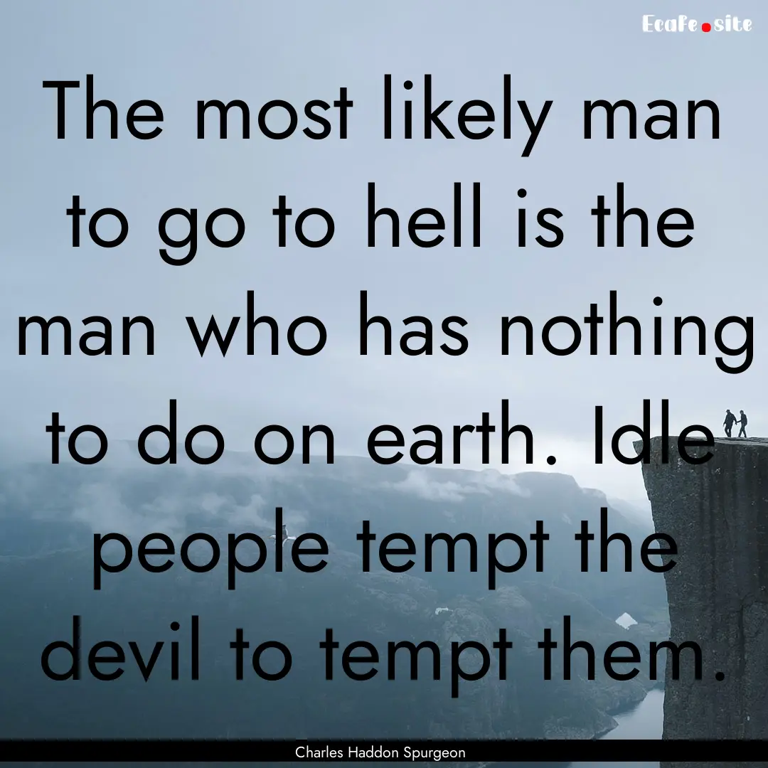 The most likely man to go to hell is the.... : Quote by Charles Haddon Spurgeon