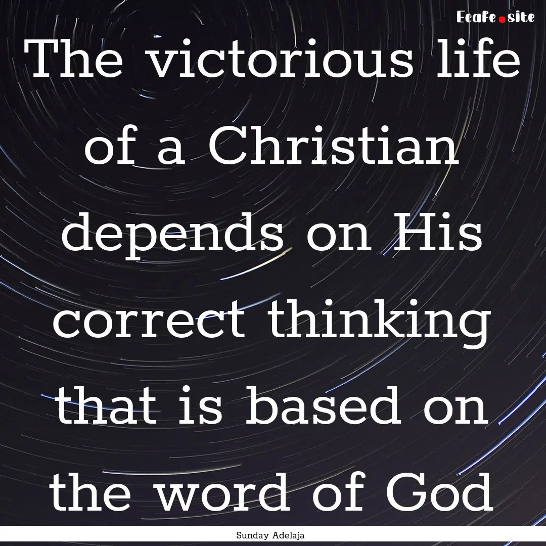 The victorious life of a Christian depends.... : Quote by Sunday Adelaja