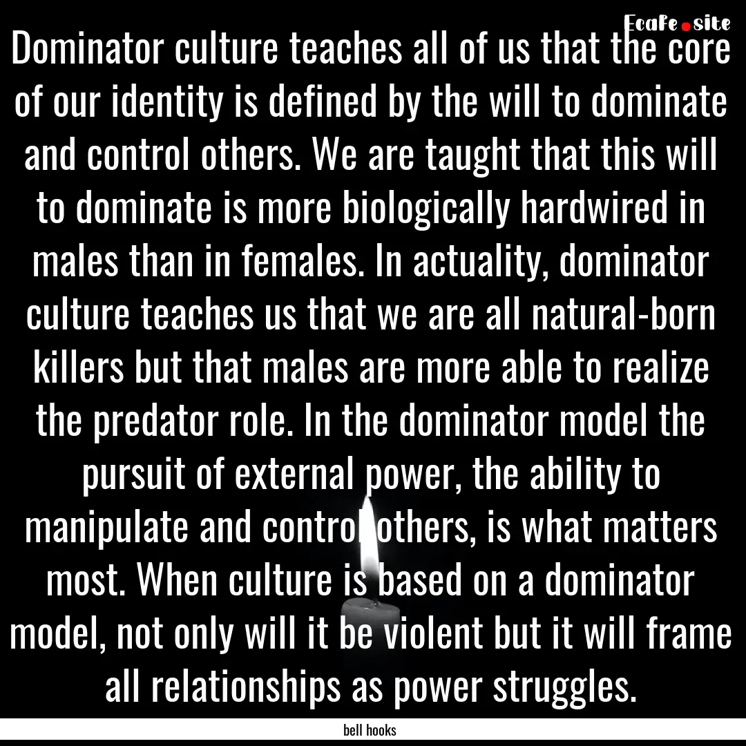 Dominator culture teaches all of us that.... : Quote by bell hooks