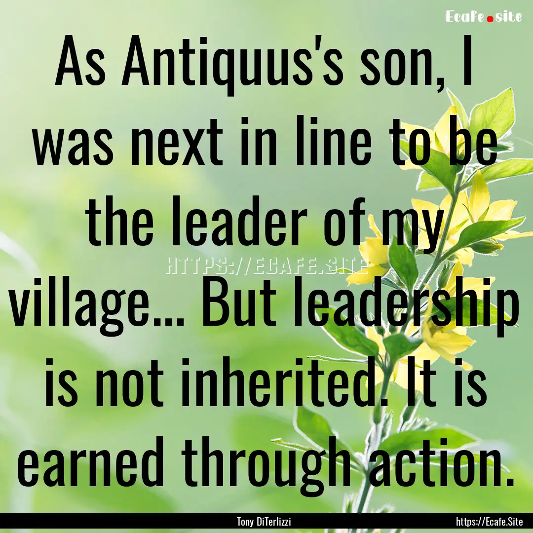 As Antiquus's son, I was next in line to.... : Quote by Tony DiTerlizzi