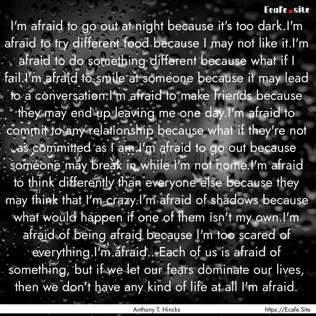 I'm afraid to go out at night because it's.... : Quote by Anthony T. Hincks