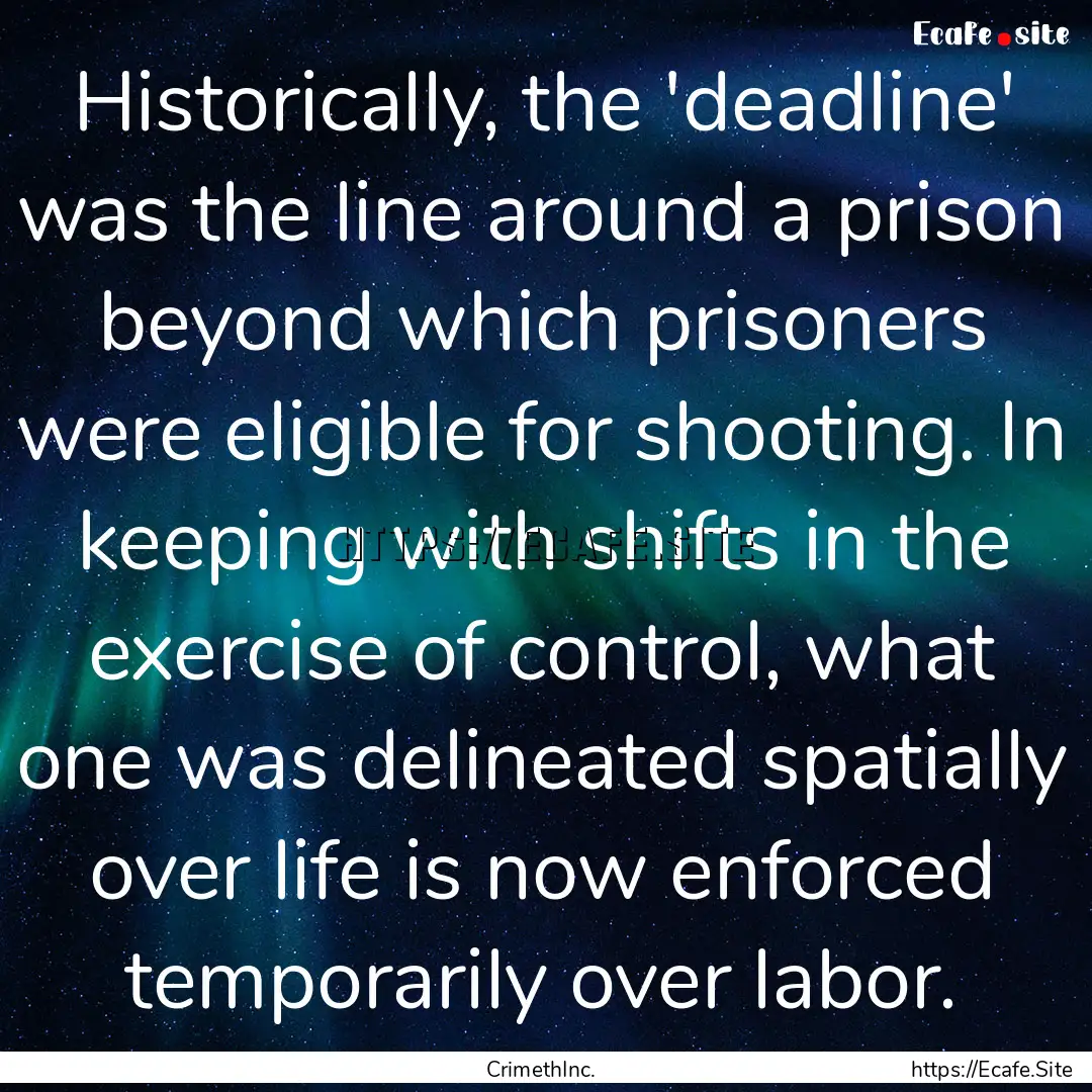 Historically, the 'deadline' was the line.... : Quote by CrimethInc.