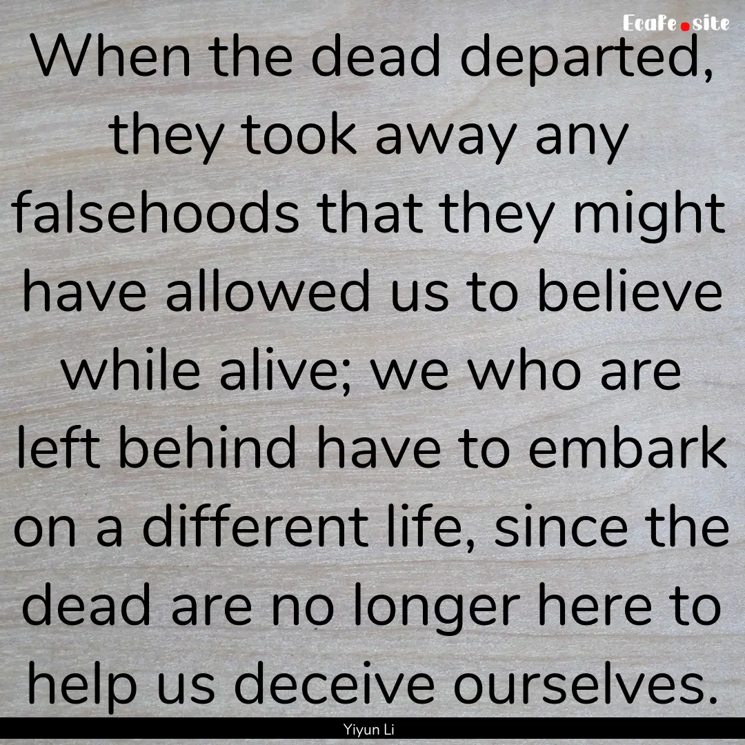 When the dead departed, they took away any.... : Quote by Yiyun Li