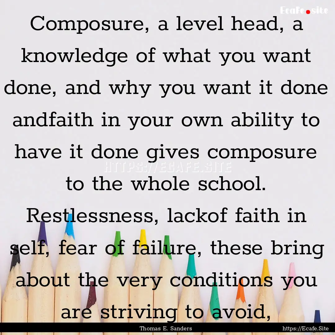 Composure, a level head, a knowledge of what.... : Quote by Thomas E. Sanders