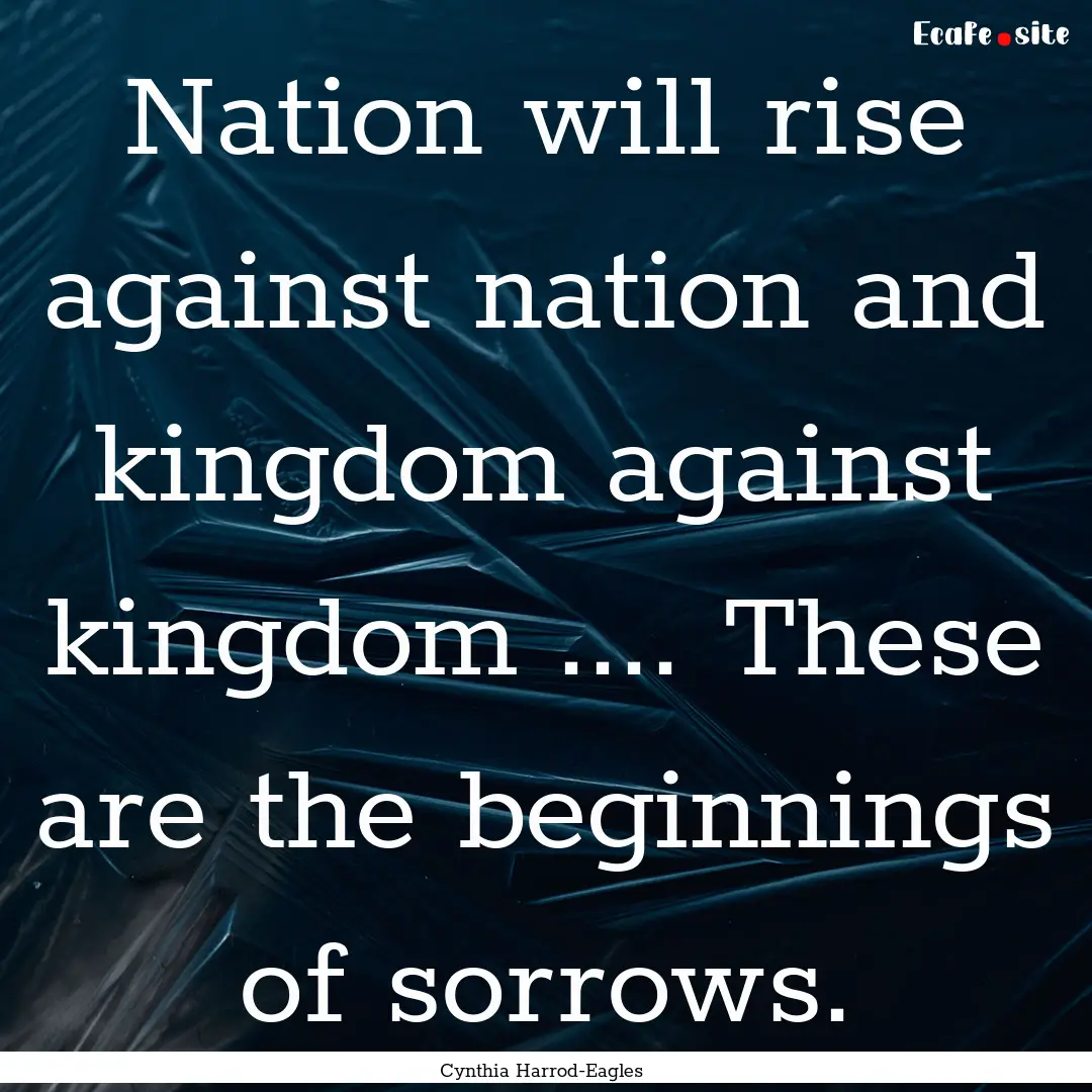 Nation will rise against nation and kingdom.... : Quote by Cynthia Harrod-Eagles