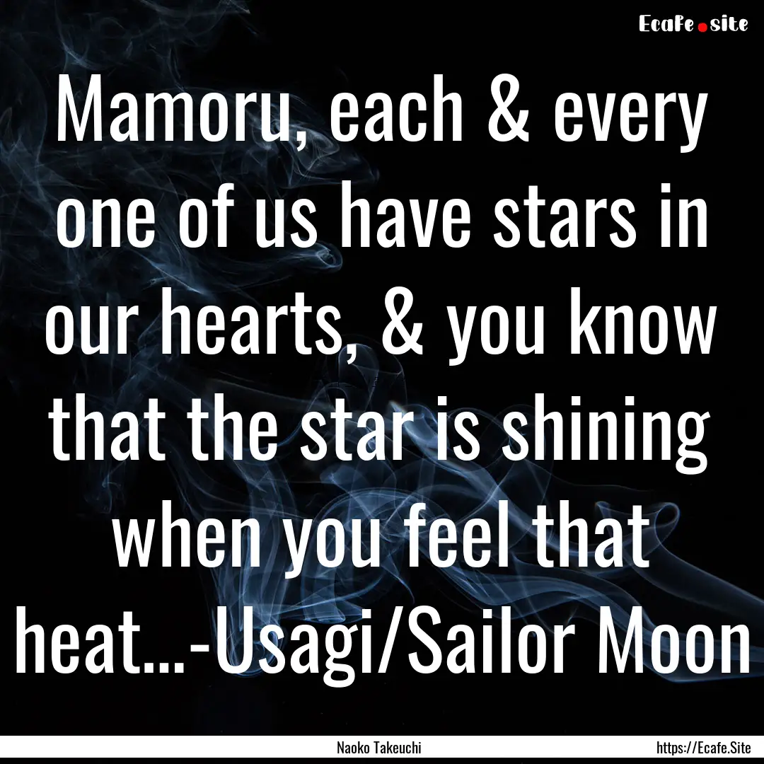 Mamoru, each & every one of us have stars.... : Quote by Naoko Takeuchi