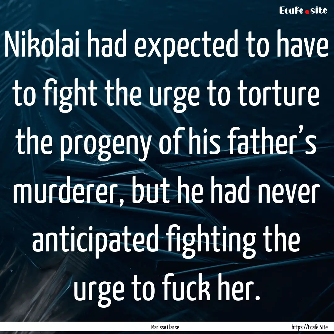 Nikolai had expected to have to fight the.... : Quote by Marissa Clarke