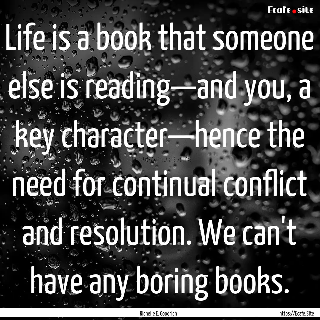 Life is a book that someone else is reading—and.... : Quote by Richelle E. Goodrich