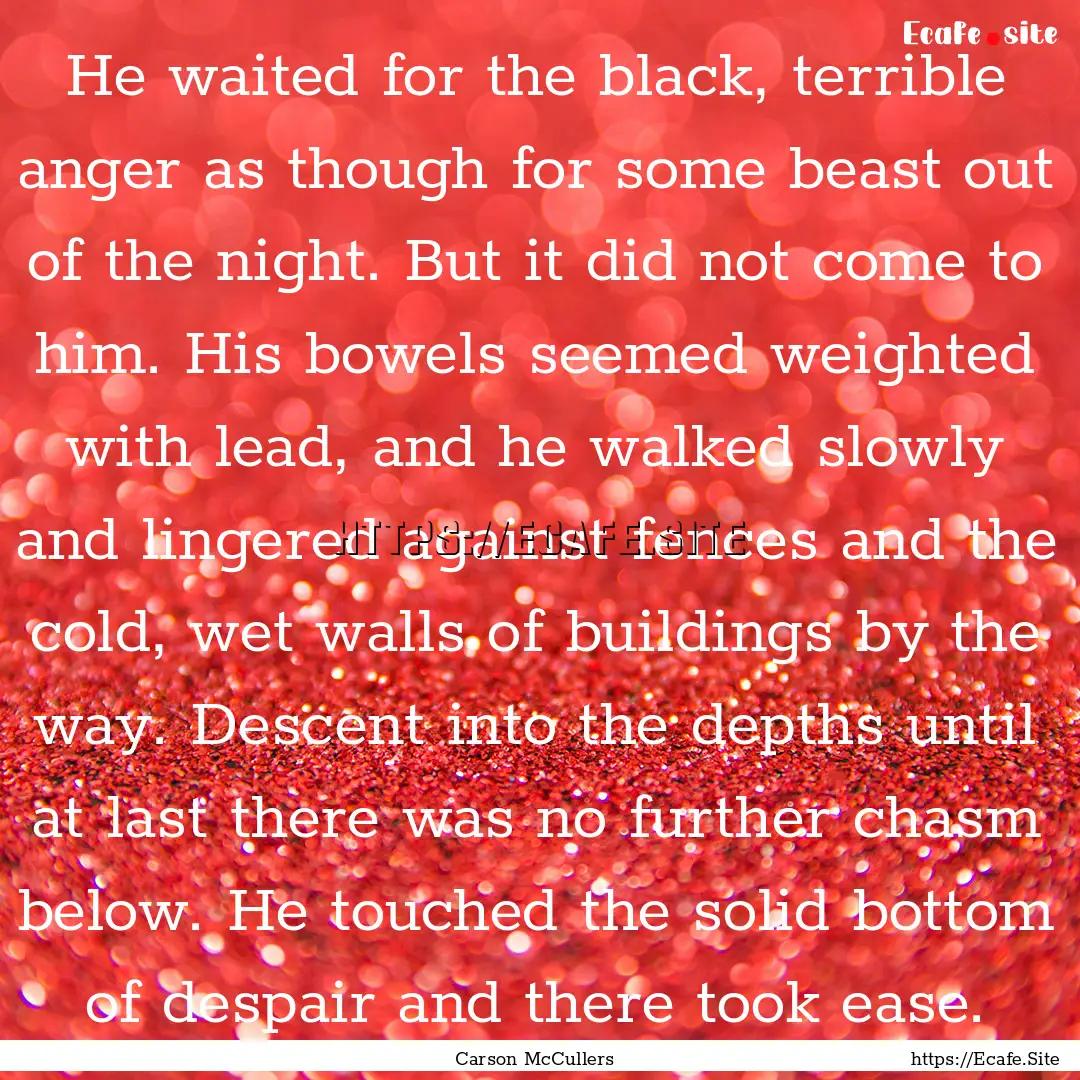 He waited for the black, terrible anger as.... : Quote by Carson McCullers