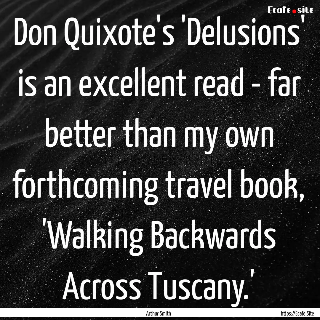 Don Quixote's 'Delusions' is an excellent.... : Quote by Arthur Smith