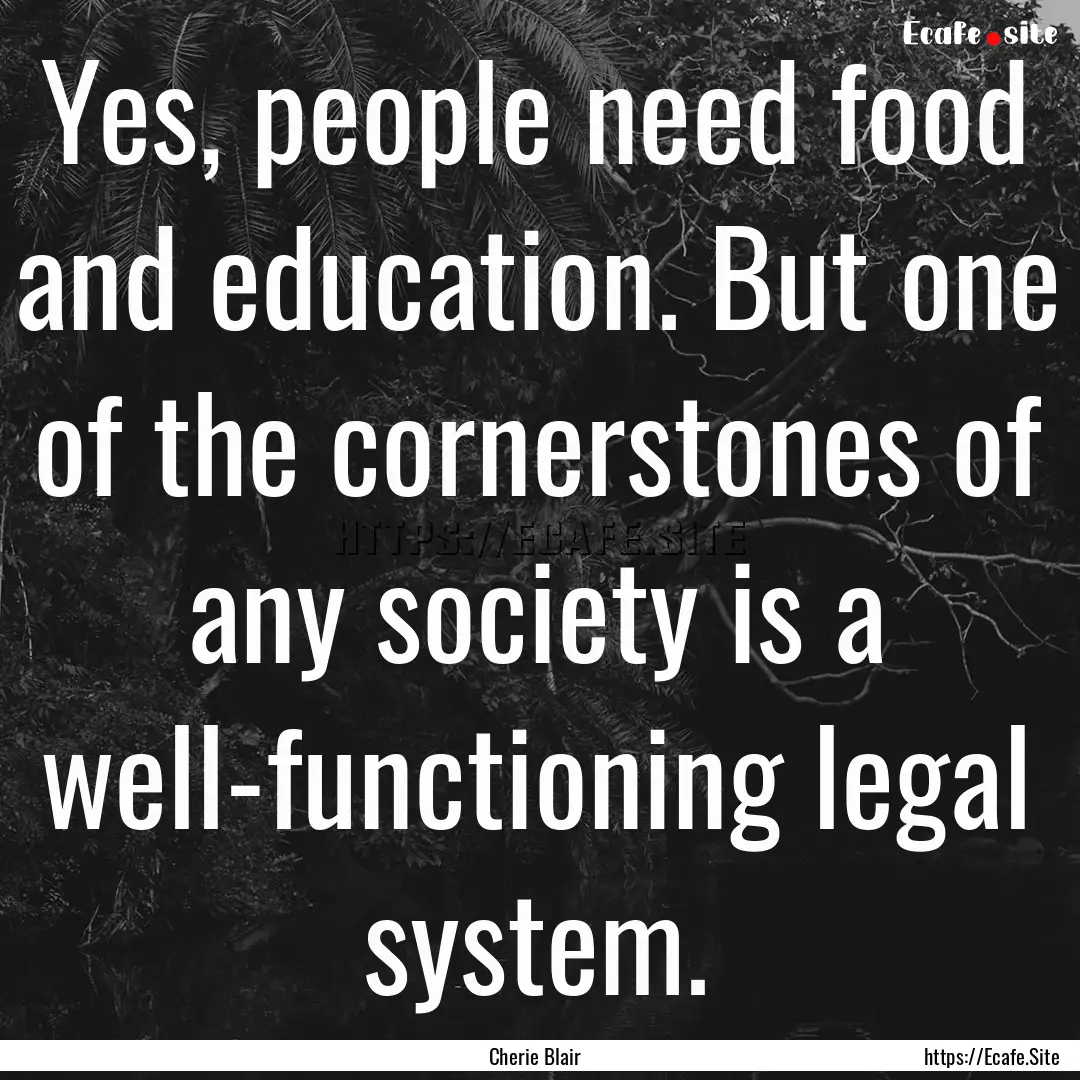 Yes, people need food and education. But.... : Quote by Cherie Blair