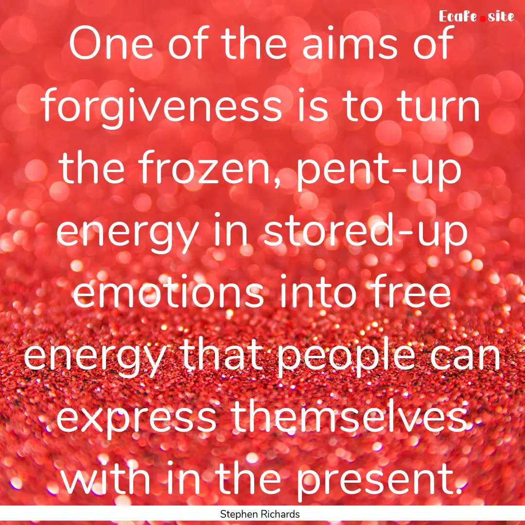 One of the aims of forgiveness is to turn.... : Quote by Stephen Richards