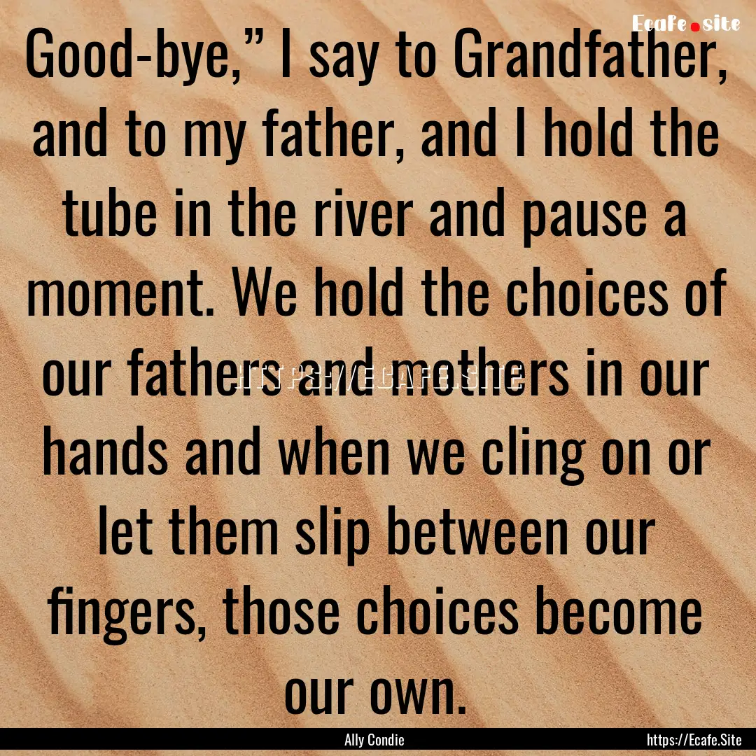 Good-bye,” I say to Grandfather, and to.... : Quote by Ally Condie