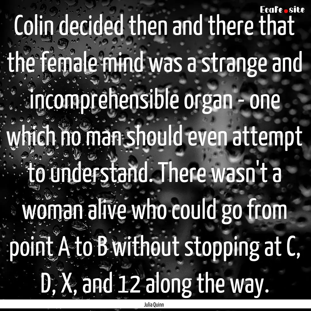 Colin decided then and there that the female.... : Quote by Julia Quinn