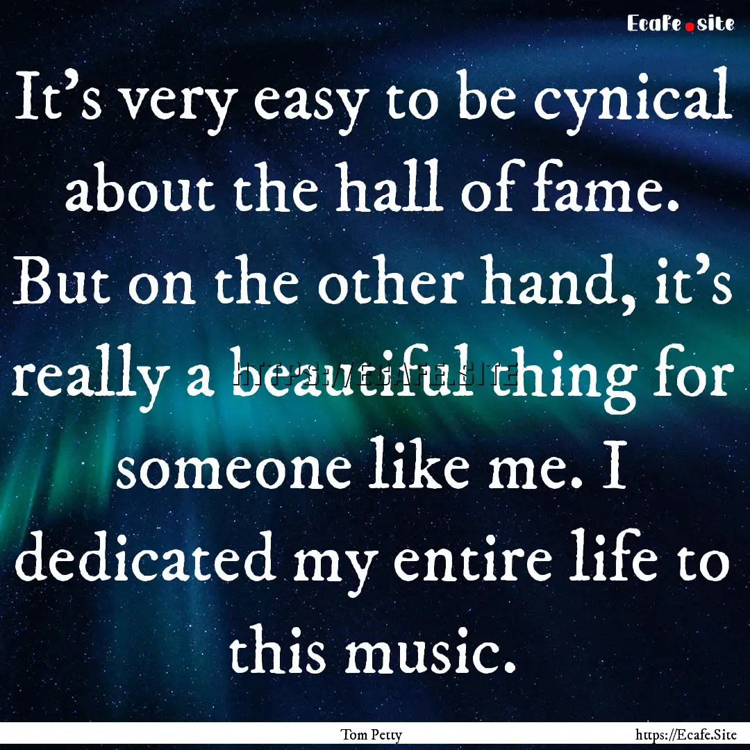 It's very easy to be cynical about the hall.... : Quote by Tom Petty