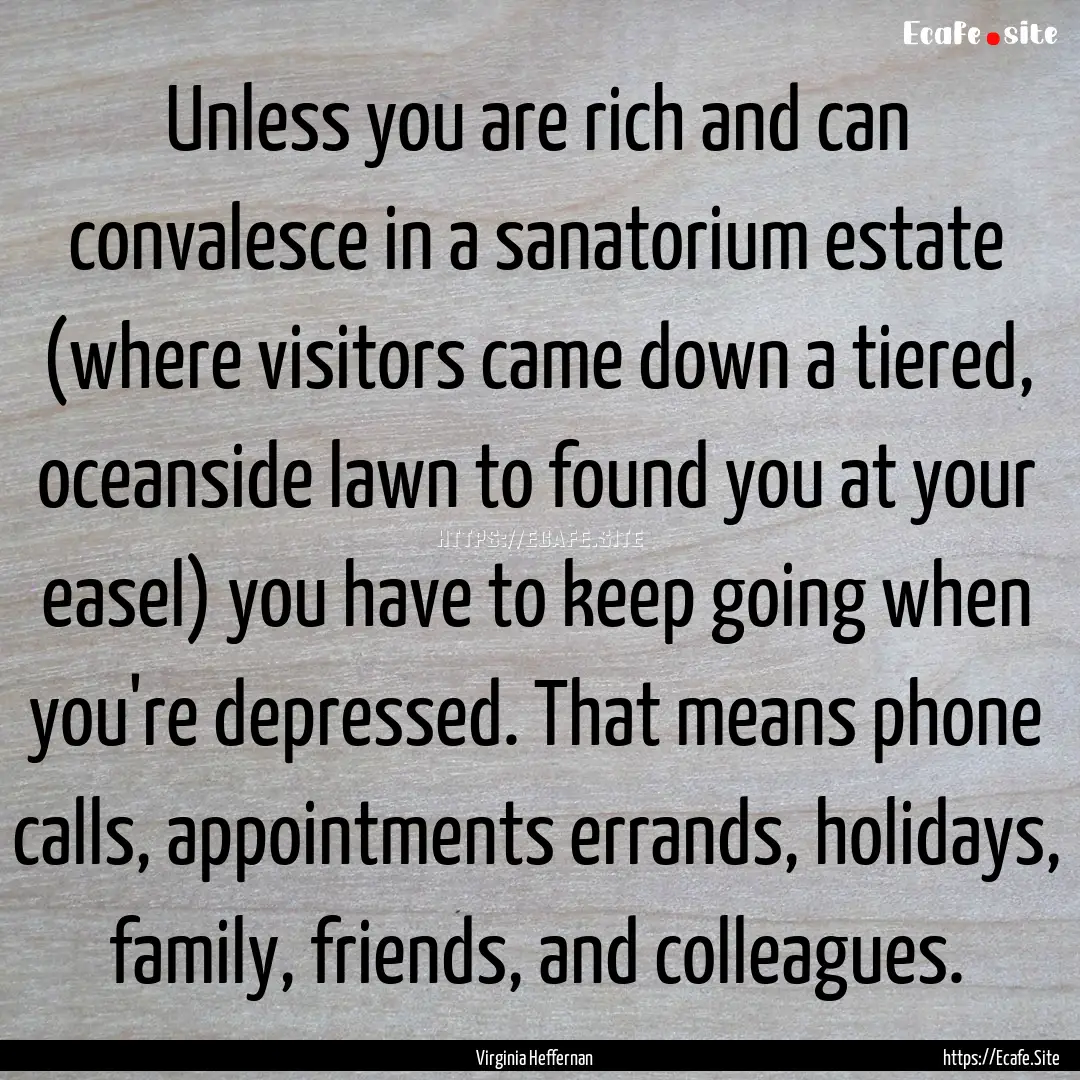 Unless you are rich and can convalesce in.... : Quote by Virginia Heffernan