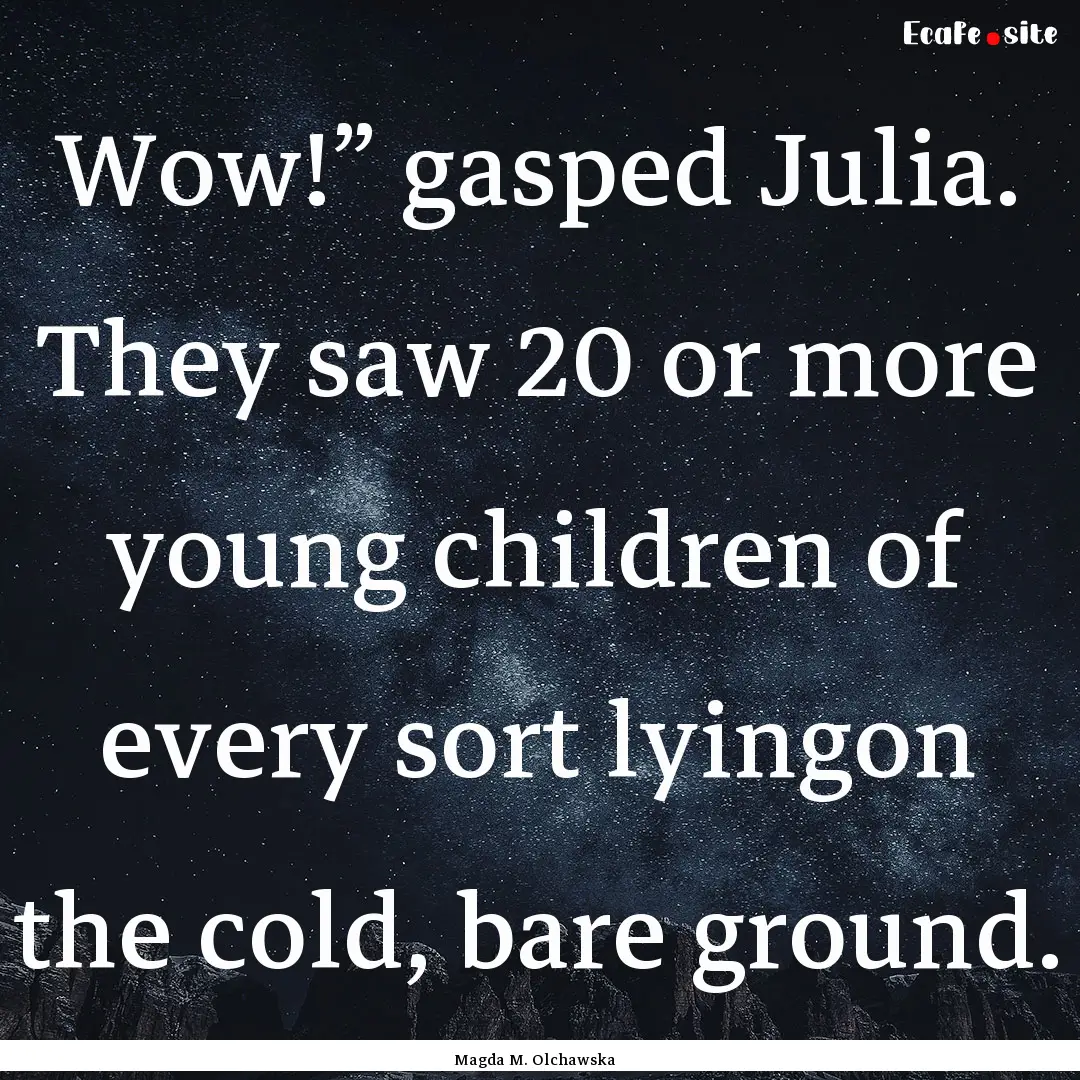 Wow!” gasped Julia. They saw 20 or more.... : Quote by Magda M. Olchawska