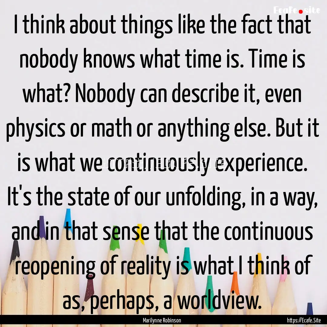 I think about things like the fact that nobody.... : Quote by Marilynne Robinson