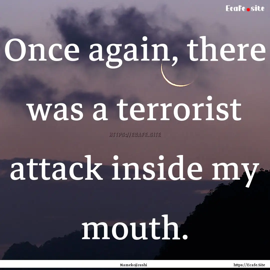 Once again, there was a terrorist attack.... : Quote by Namekojirushi