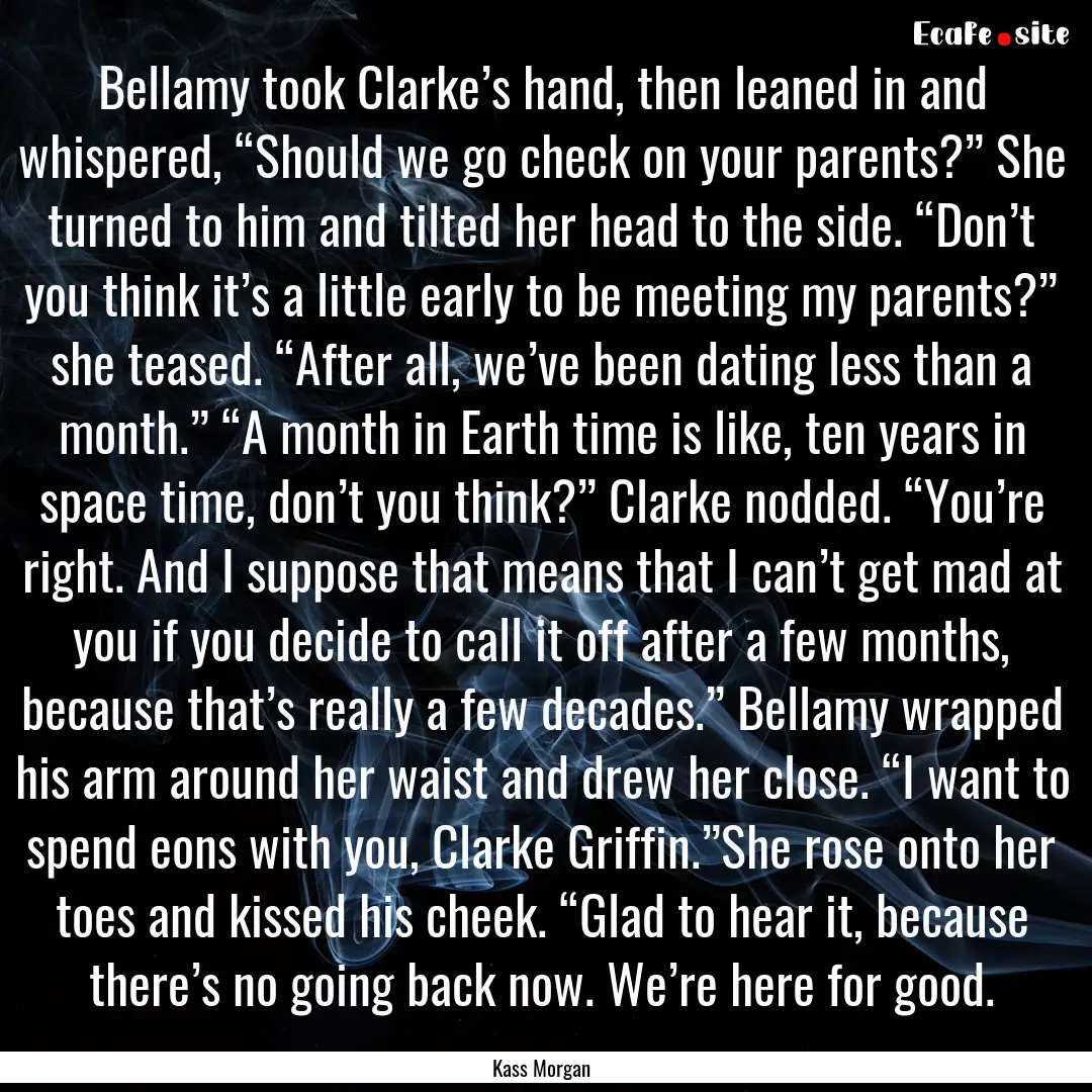 Bellamy took Clarke’s hand, then leaned.... : Quote by Kass Morgan