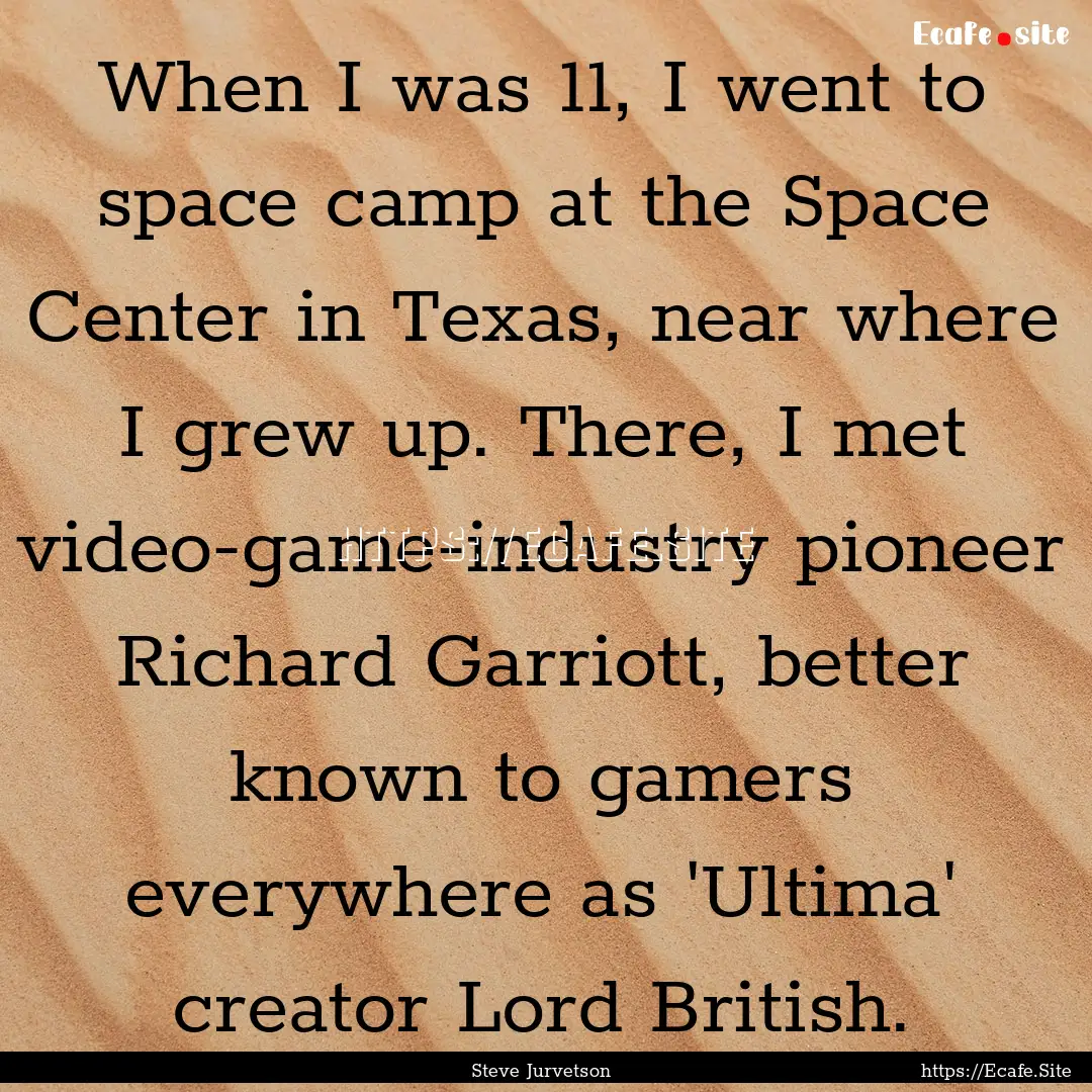 When I was 11, I went to space camp at the.... : Quote by Steve Jurvetson