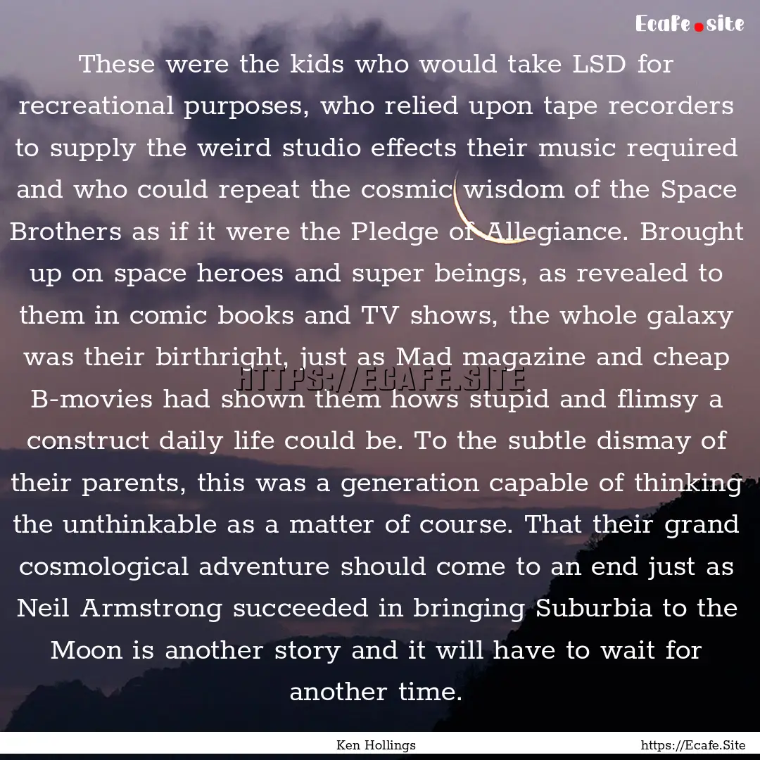 These were the kids who would take LSD for.... : Quote by Ken Hollings