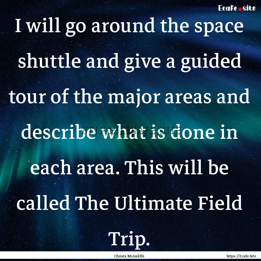 I will go around the space shuttle and give.... : Quote by Christa McAuliffe