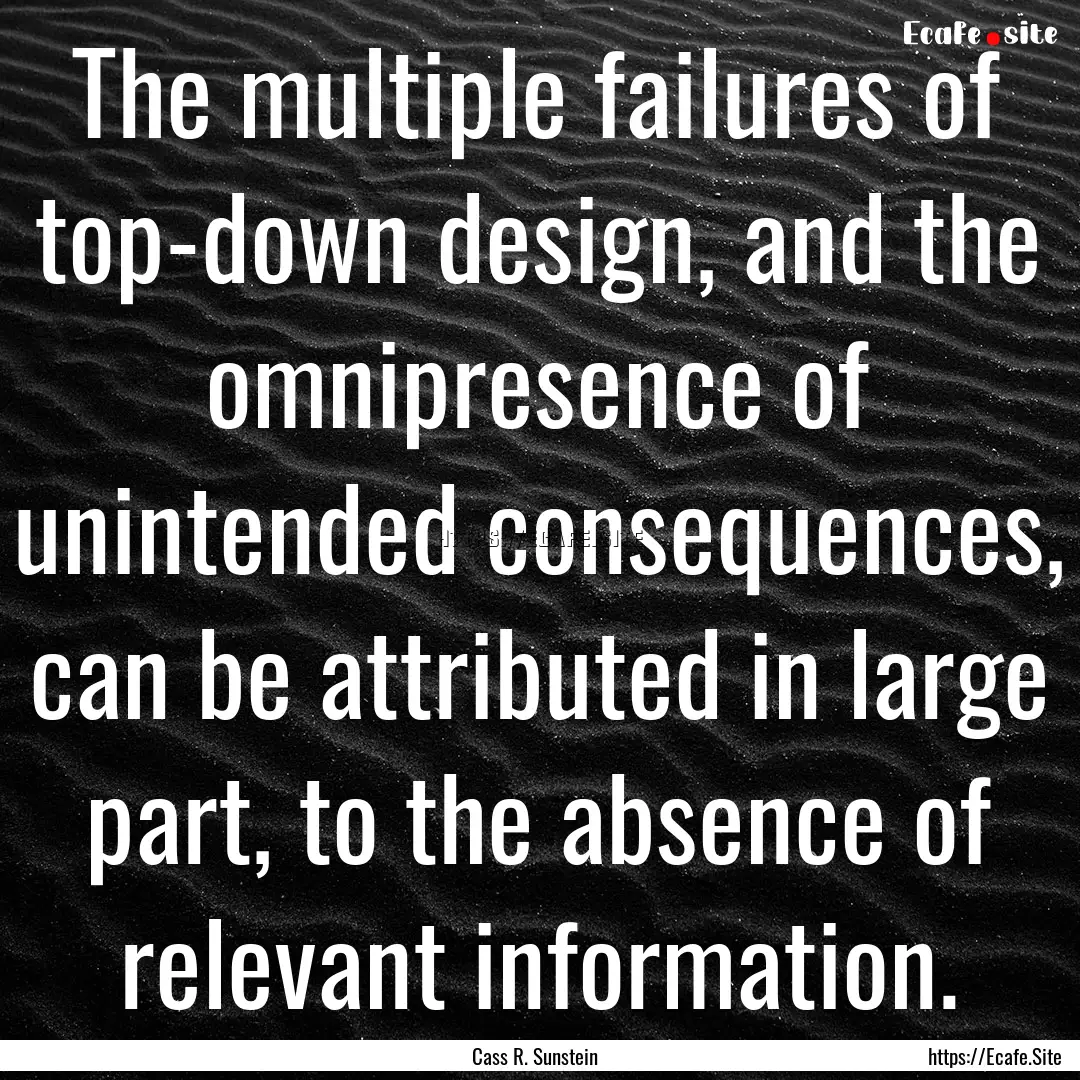 The multiple failures of top-down design,.... : Quote by Cass R. Sunstein