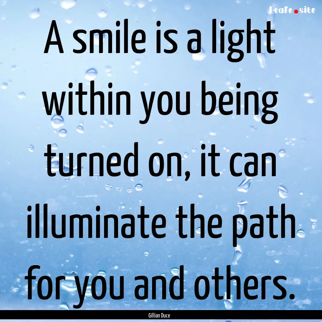 A smile is a light within you being turned.... : Quote by Gillian Duce