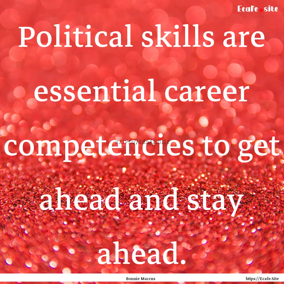 Political skills are essential career competencies.... : Quote by Bonnie Marcus