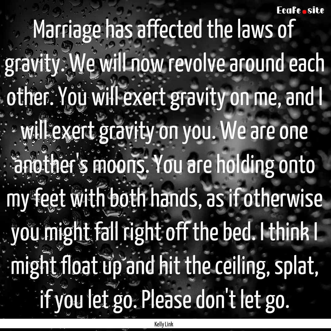 Marriage has affected the laws of gravity..... : Quote by Kelly Link