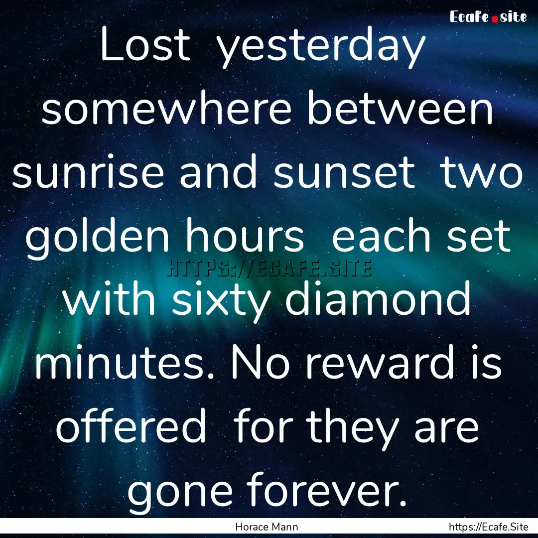 Lost yesterday somewhere between sunrise.... : Quote by Horace Mann