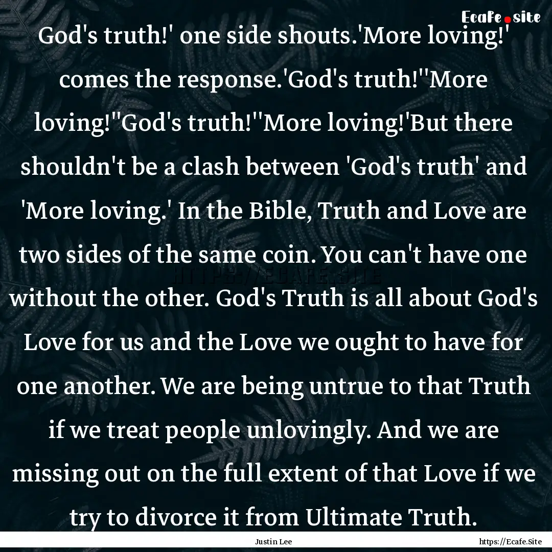 God's truth!' one side shouts.'More loving!'.... : Quote by Justin Lee