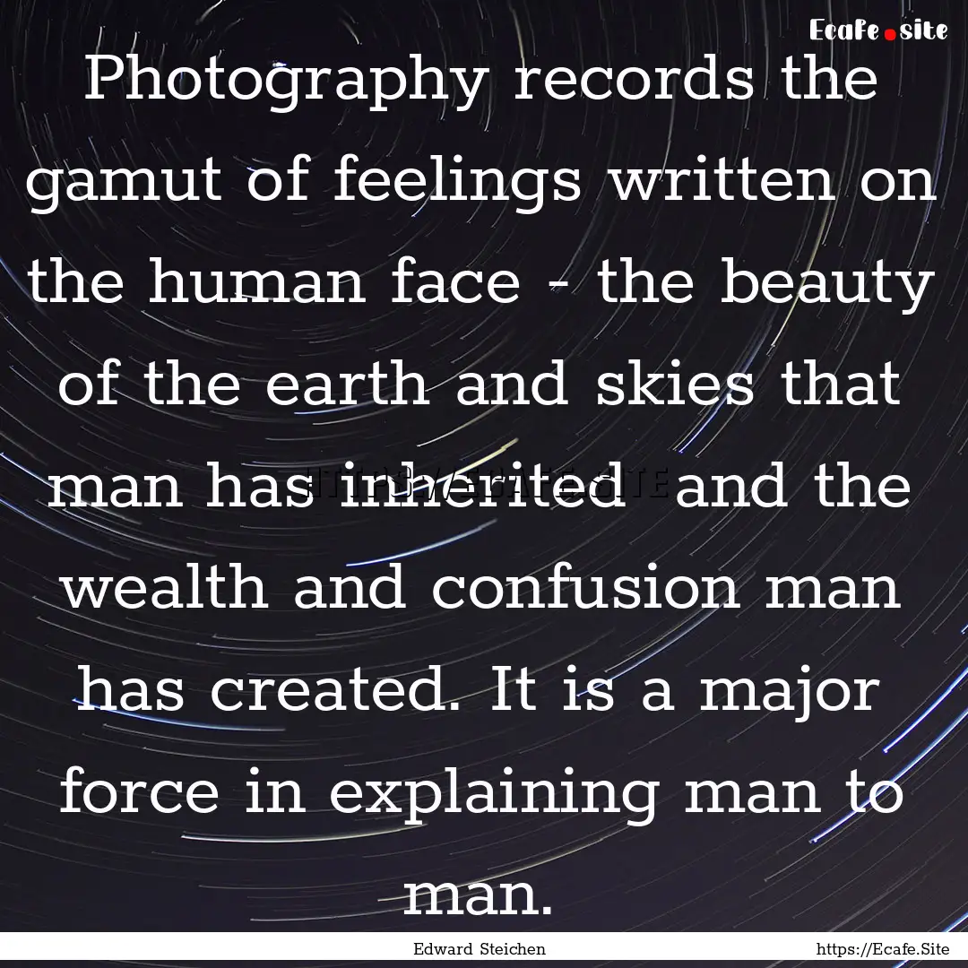 Photography records the gamut of feelings.... : Quote by Edward Steichen