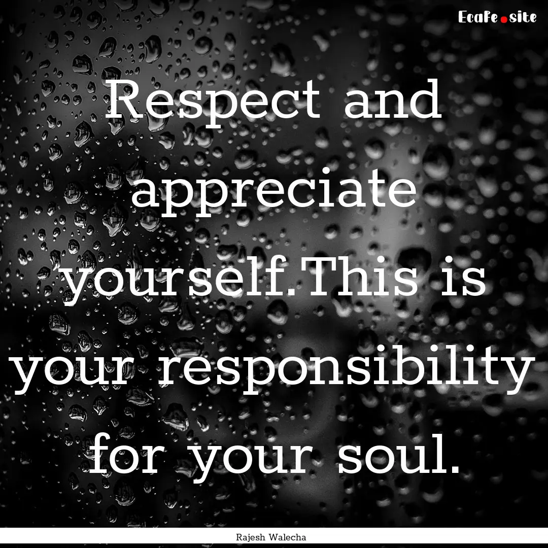 Respect and appreciate yourself.This is your.... : Quote by Rajesh Walecha